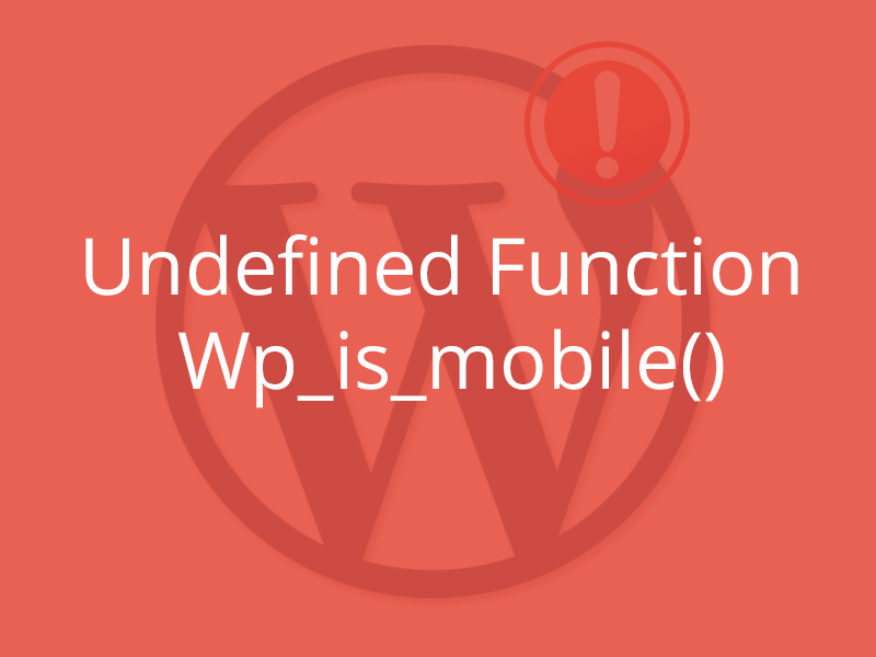 [Solved] – WordPress Error – Undefined Function Wp_is_mobile()