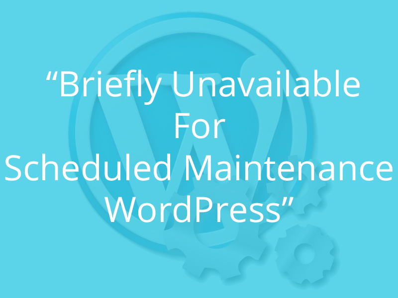 How To Fix “Briefly Unavailable For Scheduled Maintenance WordPress” Error